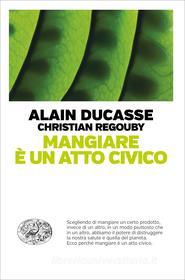 Ebook Mangiare è un atto civico di Ducasse Alain, Regouby Christian edito da Einaudi