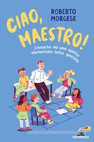 Ebook Ciao, maestro! di Morgese Roberto edito da Piemme