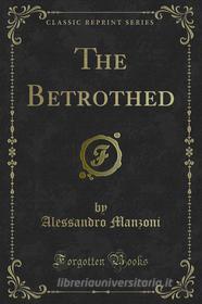 Ebook The Betrothed di Alessandro Manzoni edito da Forgotten Books