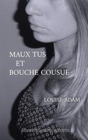 Ebook Maux Tus et Bouche Cousue di Louise Adam edito da Books on Demand