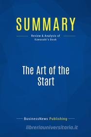 Ebook Summary: The Art of the Start di BusinessNews Publishing edito da Business Book Summaries