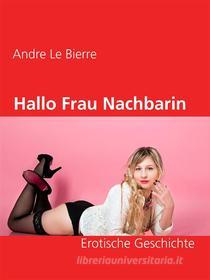 Ebook Hallo Frau Nachbarin di Andre Le Bierre edito da Books on Demand