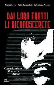 Ebook Dai loro frutti li riconoscerete (Mt 7,15-16) di Franco Lever, Fabio Pasqualetti, Valentín A. Presern edito da Editrice LAS