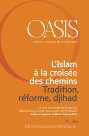 Ebook Oasis n. 21, L’Islam à la croisée des chemins. Tradition, réforme, djihad di Fondazione Internazionale Oasis edito da Marsilio