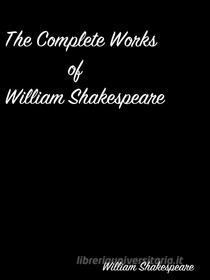 Ebook The Complete Works of William Shakespeare di William Shakespeare edito da arslan