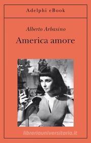 Ebook America amore di Alberto Arbasino edito da Adelphi