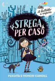 Ebook Strega per caso di Cargill Honor e Perdita edito da Piemme