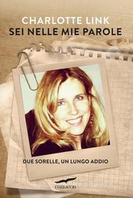 Ebook Sei nelle mie parole di Charlotte Link edito da Corbaccio