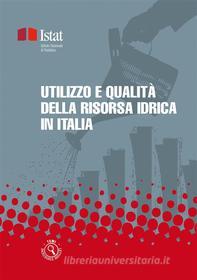 Ebook Utilizzo e qualità della risorsa idrica in Italia di ISTAT edito da Istat
