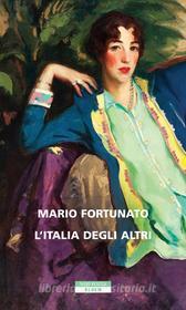 Ebook L'Italia degli altri di Mario Fortunato edito da Neri Pozza