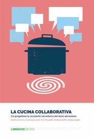 Ebook La cucina collaborativa di Martina Carraro, Francesco Leoni, Erin McAuliffe, Stefano Maffei, Andrea Gollini edito da Libraccio editore