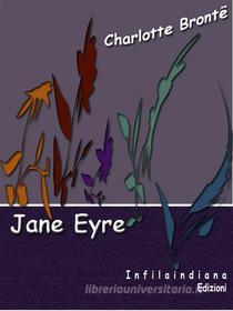 Ebook Jane Eyre di Charlotte Bronte edito da Infilaindiana Edizioni