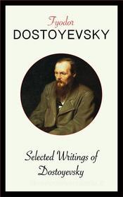 Ebook Selected Writings of Dostoyevsky di Fyodor Dostoyevsky edito da Blackmore Dennett