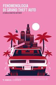 Ebook Fenomenologia di Grand Theft Auto di Matteo Bittanti edito da Mimesis Edizioni