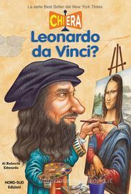 Ebook Chi era Leonardo da Vinci? di Roberta Edwards edito da Nord-Sud Edizioni