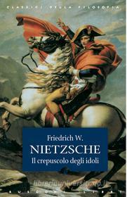 Ebook Il crepuscolo degli idoli di Friedrich W. Nietzsche edito da Rusconi Libri