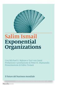 Ebook Exponential Organizations di Salim Ismail, Michael S. Malone, Yuri Van Geest edito da Marsilio