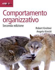 Ebook Comportamento organizzativo, seconda edizione di Robert Kreitner, Angelo Kinicki edito da Apogeo Education