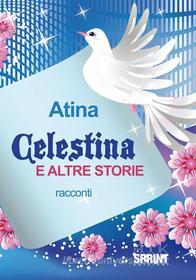 Ebook Celestina e altre storie di Atina edito da Booksprint