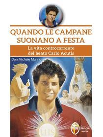 Ebook Quando le campane suonano a festa. La vita controcorrente del beato Carlo Acutis di don Michele Munno edito da Editrice Shalom