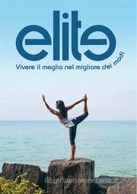 Ebook Elite (vivere il meglio nel migliore dei modi) di Gianni Lardera e Paolo Rossi edito da Youcanprint