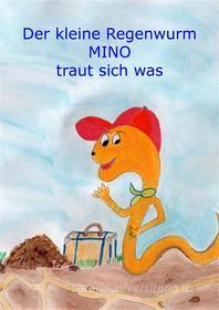 Ebook Der kleine Regenwurm Mino traut sich was di Monika Wimmer-Schumann edito da Books on Demand