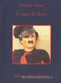 Ebook Il regno di Matto di Friedrich Glauser edito da Sellerio Editore