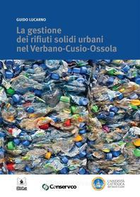 Ebook La gestione dei rifiuti solidi urbani nel Verbano-Cusio-Ossola di Guido Lucarno edito da EDUCatt Università Cattolica