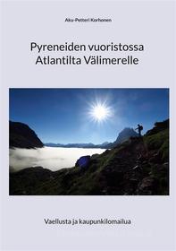 Ebook Pyreneiden vuoristossa Atlantilta Välimerelle di Aku-Petteri Korhonen edito da Books on Demand