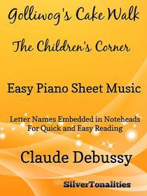 Ebook Golliwog's Cakewalk Children's Corner Easy Piano Sheet Music di Silvertonalities edito da SilverTonalities