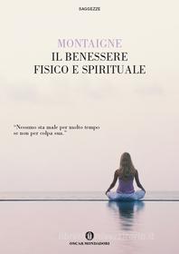 Ebook Il benessere fisico e spirituale di de Montaigne Michel edito da Mondadori