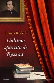 Ebook L'ultimo spartito di Rossini di Baldelli Simona edito da Piemme