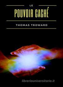 Ebook Le pouvoir caché (traduit) di Thomas Troward edito da Anna Ruggieri