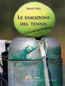 Ebook Le emozioni del tennis di Silvio Mia edito da Youcanprint