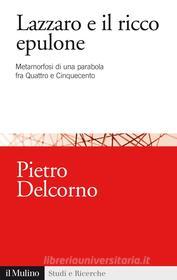 Ebook Lazzaro e il ricco epulone di Pietro Delcorno edito da Società editrice il Mulino, Spa