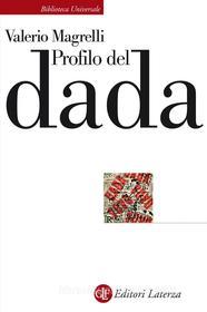 Ebook Profilo del dada di Valerio Magrelli edito da Editori Laterza