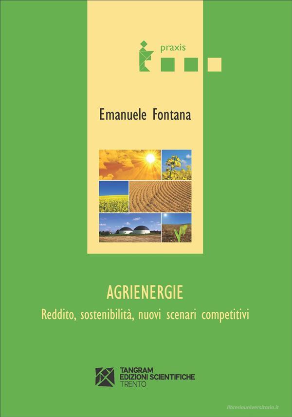 Ebook Agrienergie. Reddito, sostenibilità, nuovi scenari competitivi di Emanuele Fontana edito da Tangram Edizioni Scientifiche Trento