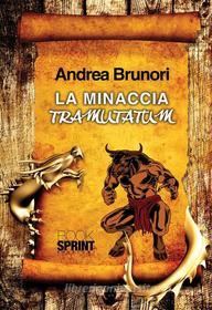 Ebook La minaccia tramutatum di Andrea Brunori edito da Booksprint