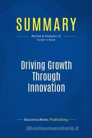 Ebook Summary: Driving Growth Through Innovation di BusinessNews Publishing edito da Business Book Summaries