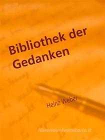 Ebook Bibliothek der Gedanken di Heinz Weber edito da Books on Demand