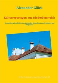 Ebook Kulturreportagen aus Niederösterreich di Alexander Glück edito da Books on Demand