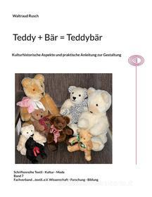 Ebook Teddy + Bär = Teddybär di Waltraud Rusch edito da Books on Demand