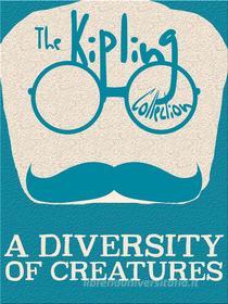 Ebook A Diversity of Creatures di Rudyard Kipling edito da Kipling Press