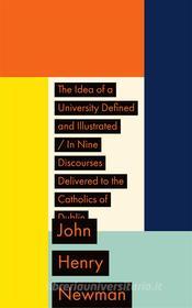 Ebook The Idea of a University Defined and Illustrated / In Nine Discourses Delivered to the Catholics of Dublin di John Henry Newman edito da Xabier Pozo