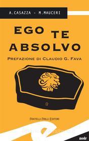 Ebook Ego te absolvo di A. Casazza, M. Mauceri edito da Fratelli Frilli Editori