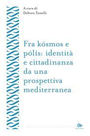 Ebook Fra kósmos e pólis: identità e cittadinanza da una prospettiva mediterranea di AA. VV. edito da Jouvence