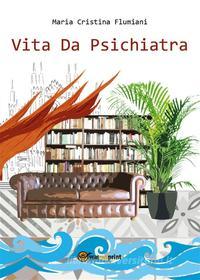 Ebook Vita da psichiatra di Maria Cristina Flumiani edito da Youcanprint
