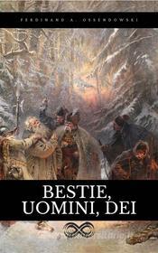 Ebook Bestie, Uomini, Dei di Ferdynand Ossendowski edito da Sanzani
