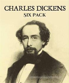 Ebook Charles Dickens Six Pack di Charles Dickens edito da Enhanced Media Publishing