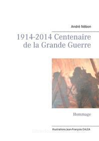 Ebook 1914-2014 Centenaire de la Grande Guerre di André Nébon edito da Books on Demand